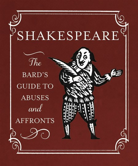 Shakespeare: The Bard’s Guide to Abuses and Affronts
