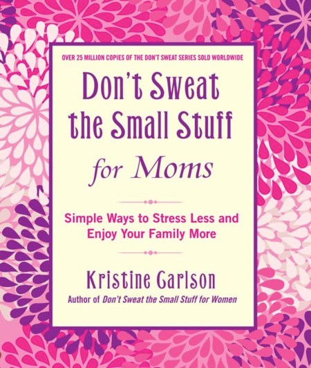 Don't Sweat the Small Stuff for Moms