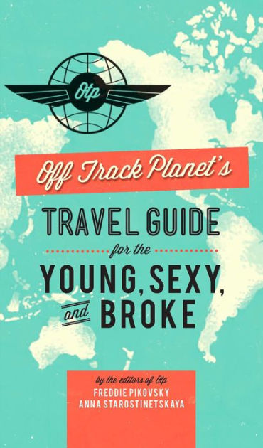 Off Track Planet's Travel Guide for the Young, Sexy, and Broke