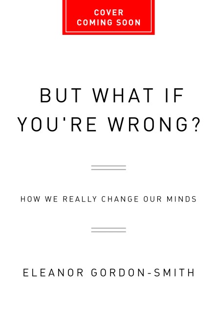 But What If You're Wrong?