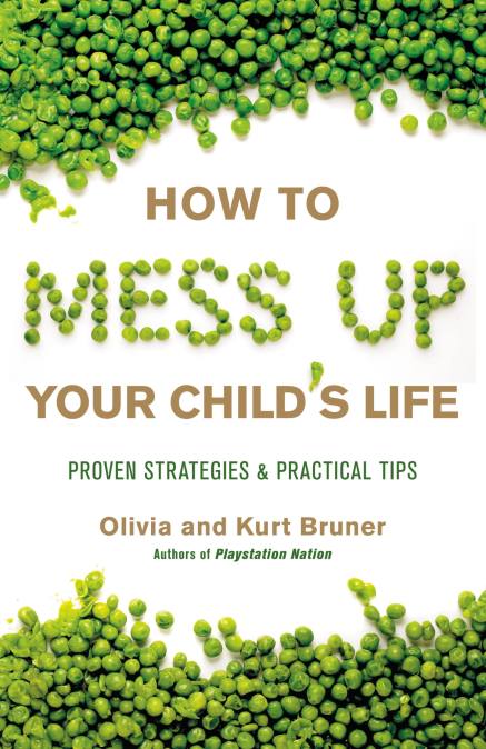 How to Mess Up Your Child’s Life