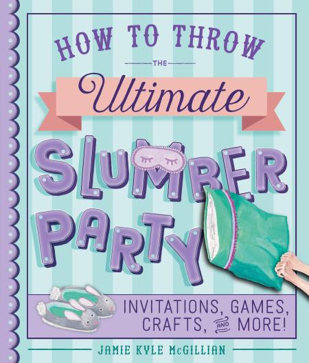 How to Throw the Ultimate Slumber Party