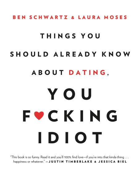 Things You Should Already Know About Dating, You F*cking Idiot